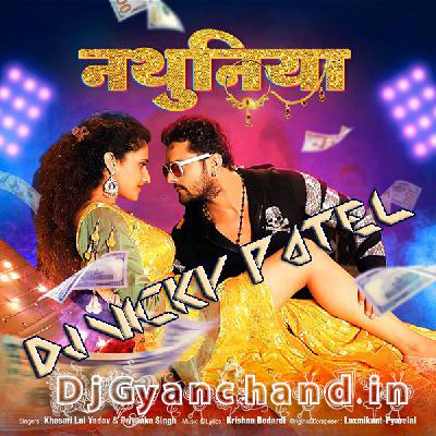Nathuniya Khesari Lal Yadav Bhojpuri Mp3 Song - Desi Electro Remix - Dj Vicky Patel Nathuniya Khesari Lal Yadav Bhojpuri Mp3 Song - Desi Electro Remix - Dj Vicky Patel
